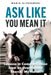 Ask Like You Mean It: Lessons in Communication from an Unexpected Source, My Horse! by Maria Alessandri