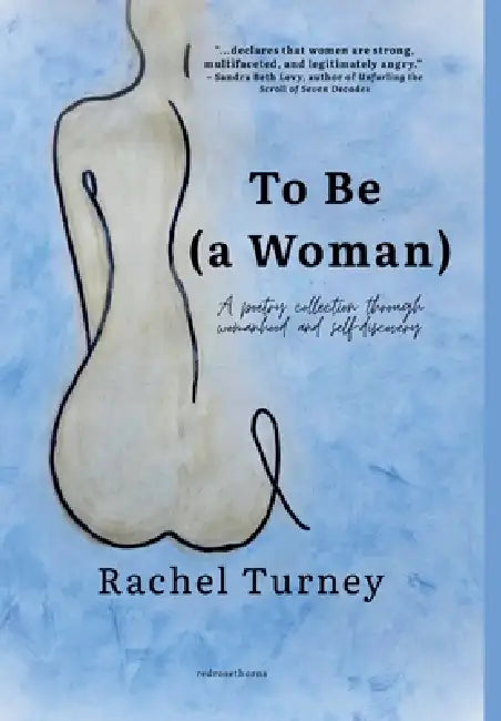 To Be (a Woman): A poetry collection through womanhood and self-discovery. by Rachel Turney, Kirsty Anne Richards