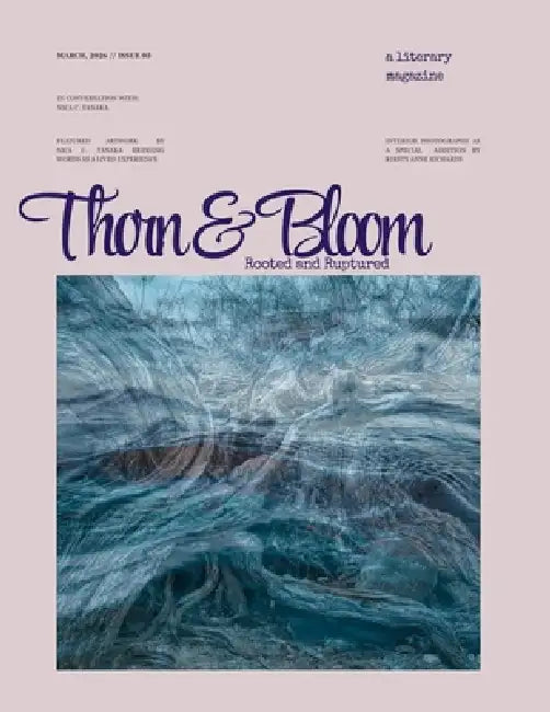 Thorn & Bloom Magazine Issue 05: Rooted and Ruptured by Kirsty Anne Richards