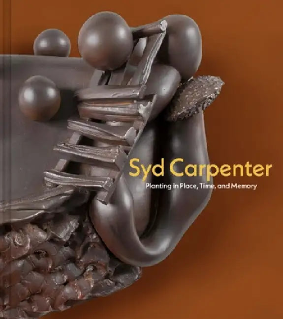 Syd Carpenter: Planting in Place, Time, and Memory by William R. Valerio