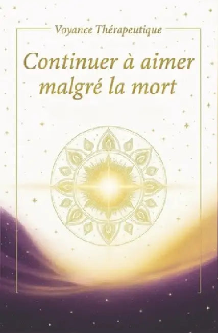 Continuer à aimer malgré la mort: Le guide doux pour leur parler, leur rendre hommage et apaiser son coeur by Laurent Nizette