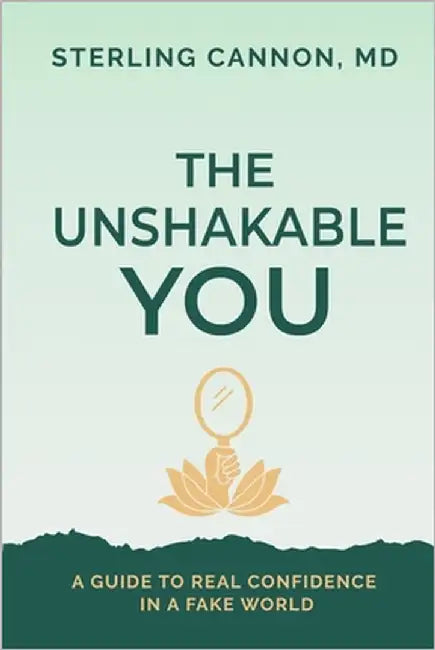 The Unshakable You: A Guide to Real Confidence in a Fake World by Cannon, Sterling