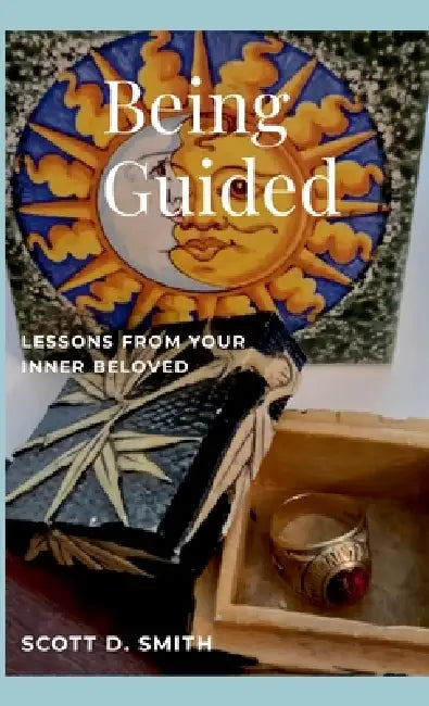 Being Guided: Lessons from Your Inner Beloved by Scott D. Smith