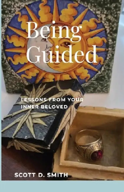 Being Guided: Lessons from Your Inner Beloved by Scott D. Smith