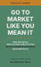 Go to Market Like You Mean It: The Tactical Field Guide for Scaling Supply Chain & Logistics SaaS Revenue by Mir Meridian Press, Nick Costides