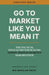 Go to Market Like You Mean It: The Tactical Field Guide for Scaling Supply Chain & Logistics SaaS Revenue by Nick Costides, John Braze, Mir Meridian Press