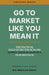 Go to Market Like You Mean It: The Tactical Field Guide for Scaling Supply Chain & Logistics SaaS Revenue by Mir Meridian Press, Nick Costides