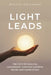 Light Leads: The Path of Soulful Leadership Through Growth, Pause and Completion by Melita Callahan