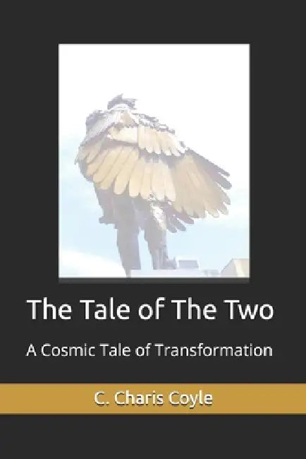 The Tale of The Two: A Cosmic Tale of Transformation by C. Charis Coyle