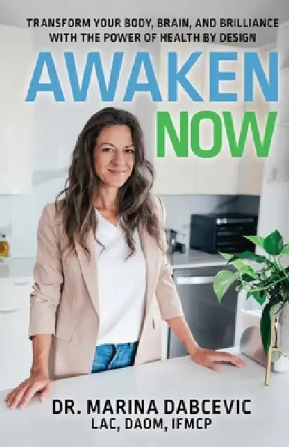 Awaken Now: Transform Your Body, Brain, and Brilliance with the Power of Health by Design by Marina Dabcevic
