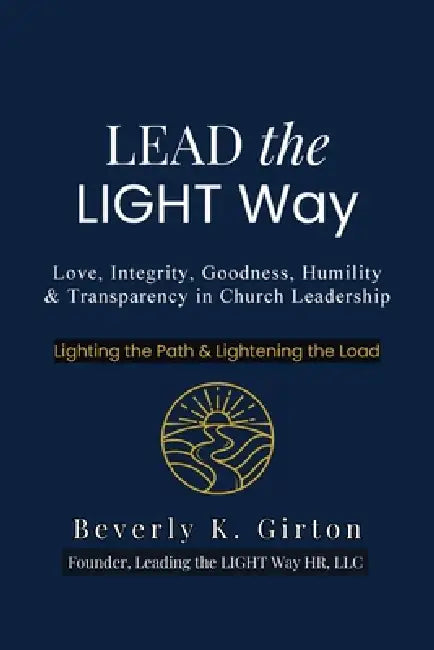 Lead the LIGHT Way: Leadership Training for Church Members by Beverly K. Girton