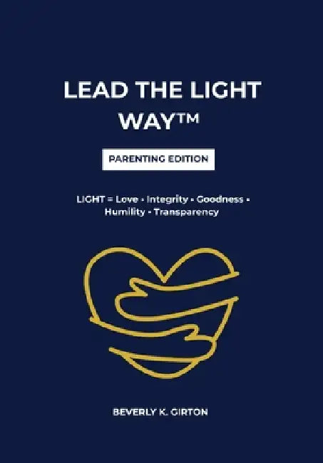 LEAD THE LIGHT WAY(TM) - Parent Edition by Beverly K. Girton