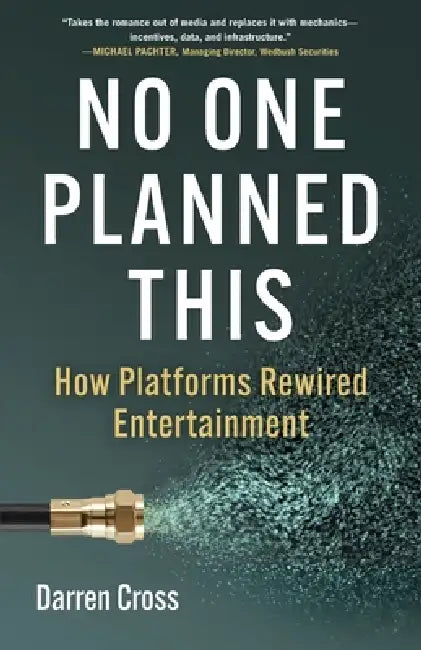 No One Planned This: How Platforms Rewired Entertainment by Darren Cross