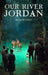 Our River Jordan by Jackson Owen