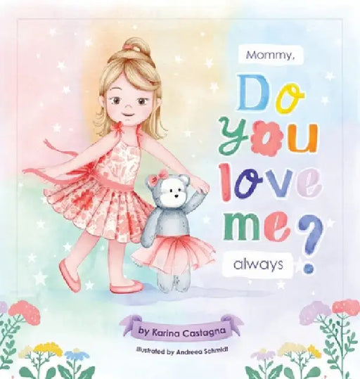 Mommy, Do You Love Me Always? by Karina Castagna, Andreea Schmidt