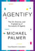 Agentify: The Art, Science, and Engineering of Successful AI Agents by Michael Palmer