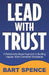 Lead with Trust: A Relationship-Based Approach to Building Happier, More Connected Workplaces by Bart Spence