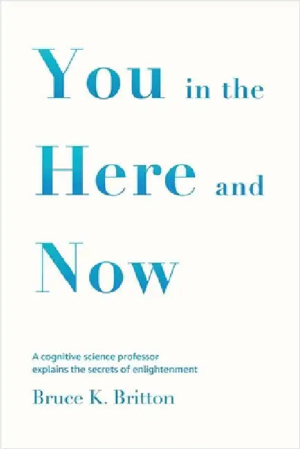 You in the Here and Now by Britton, Bruce K.