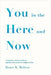 You in the Here and Now by Britton, Bruce K.