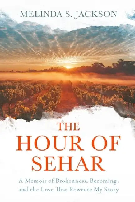 The Hour of Sehar: A Memoir of Brokenness, Becoming, and the Love that Rewrote My Story by Melinda S. Jackson, Nick Castle, Blair Parke