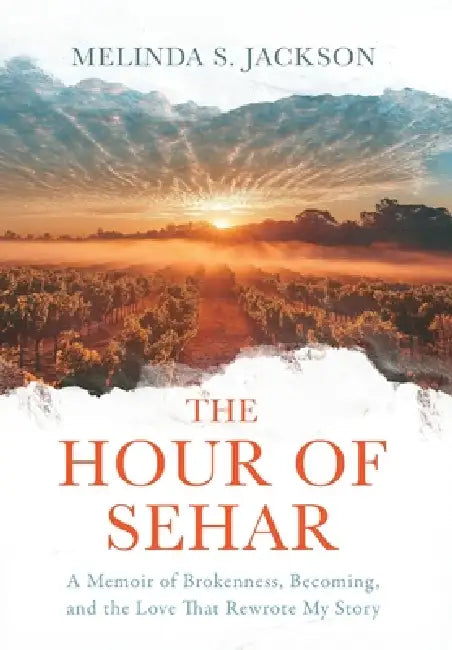 The Hour of Sehar: A Memoir of Brokenness, Becoming, and the Love that Rewrote My Story by Melinda S. Jackson, Nick Castle, Blair Parke