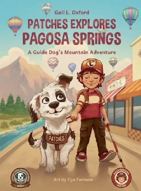 Patches Explores Pagosa Springs: A Guide Dog's Mountain Adventure by Gail L. Oxford, Ilya Fortuna, Tommy Gibbons