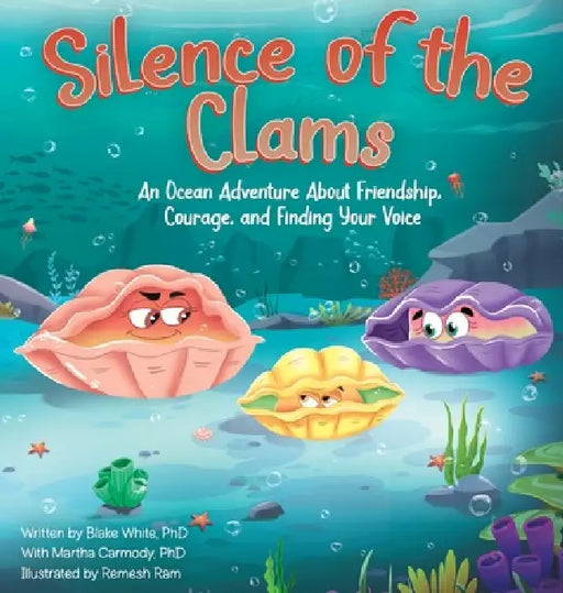 Silence of the Clams: An Ocean Adventure About Friendship, Courage, and Finding Your Voice by Blake White, Martha Carmody, Remesh Ram