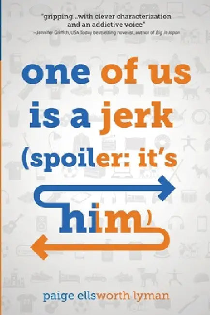 One of Us Is a Jerk (Spoiler: It's Him) by Paige Ellsworth Lyman