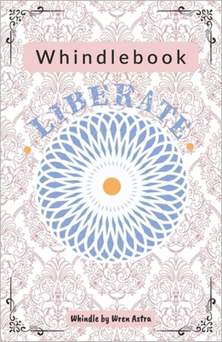 Whindlebook: Liberate by Dana Milstein