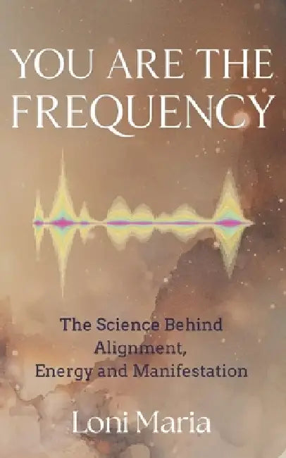 You Are The Frequency by Loni Maria
