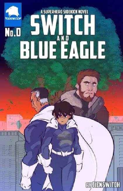 SWITCH and Blue Eagle: A Superhero Sidekick Novel by Tienswitch