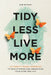 Tidy Less, Live More: An Identity-Based Approach to Decluttering and Organizing Your Home and Life by Don Suttajit
