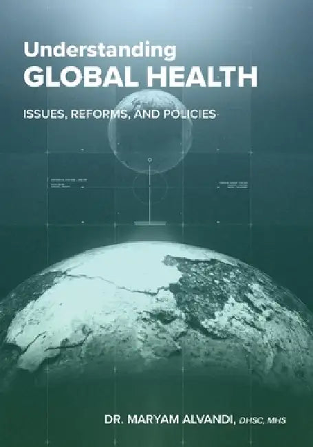 Understanding Global Health: Issues, Reforms, and Policies by Maryam Alvandi