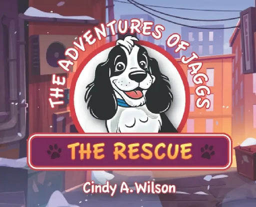 The Adventures of Jaggs the Rescue by Cindy A. Wilson