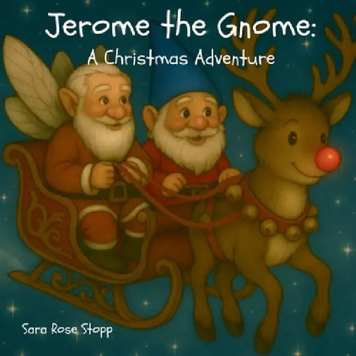Jerome the Gnome: A Christmas Adventure by Sara Rose Stopp