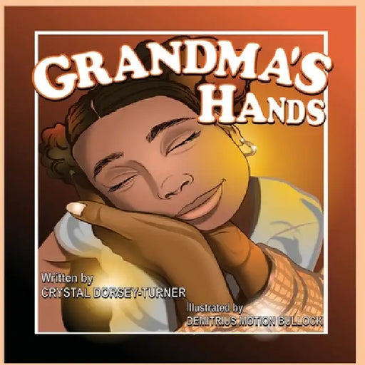 Grandma's Hands by Crystal Dorsey-Turner, Demitrius Bullock