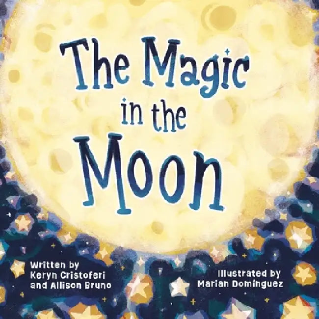 The Magic in the Moon by Keryn Cristoferi, Allison Bruno, Marian Domínguez