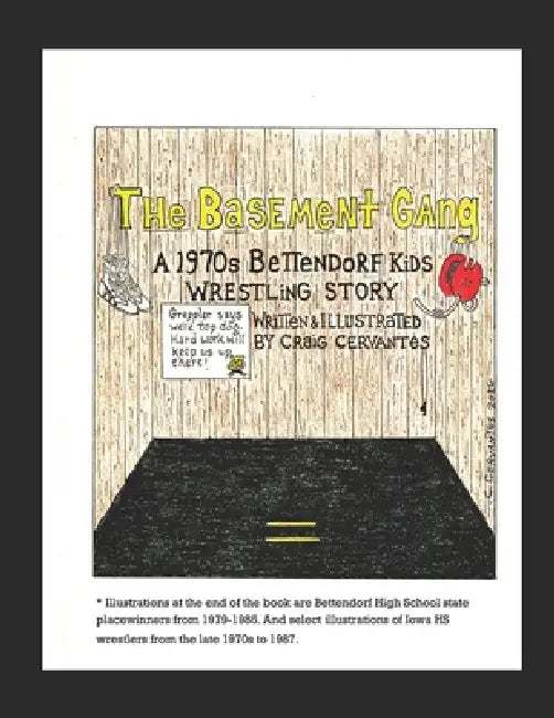 The Basement Gang: A 1970s Bettendorf Kids Wrestling Story by Craig Cervantes