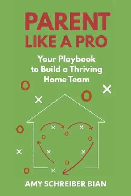 Parent Like a Pro by Amy Schreiber Bian