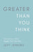 Greater Than You Think by Jeff Jenkins