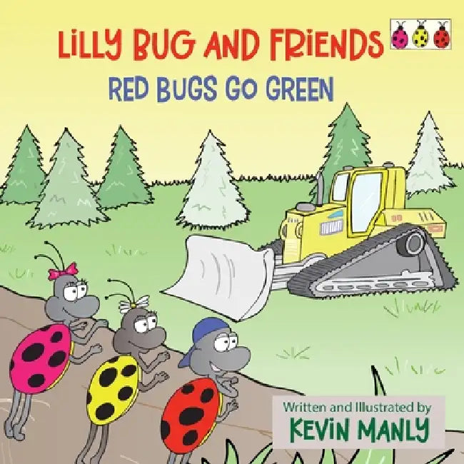 Lilly Bug and Friends: Red Bugs Go Green by Kevin Manly, Kevin Manly
