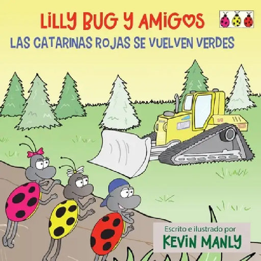 Lilly Bug y Amigos: Las catarinas rojas se vuelven verdes by Kevin Manly, Kevin Manly
