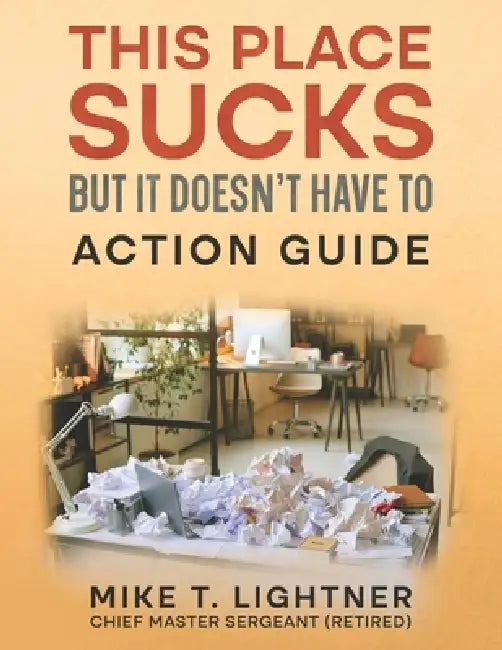 This Place Sucks But It Doesn't Have To: Action Guide by Mike T. Lightner