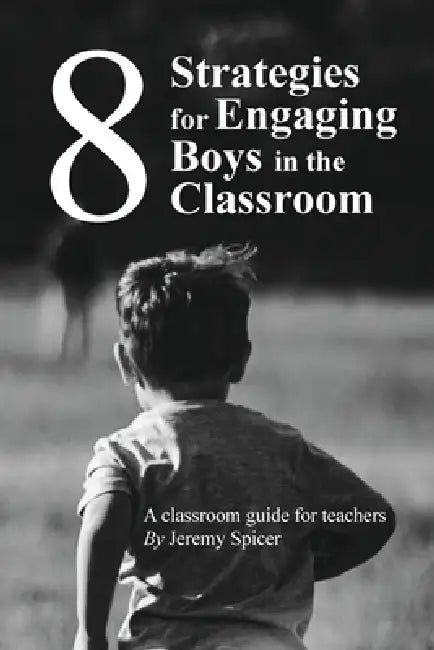 8 Strategies for Engaging Boys in the Classroom by Jeremy Spicer