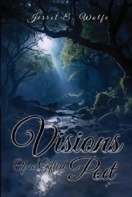 Visions of a Gifted Poet by Jerrel E. Wolfe