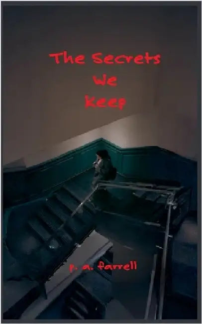 The Secrets We Keep by P. A. Farrell