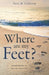 Where Are My Feet?: Searching for Solid Ground by Paul M. Carlson