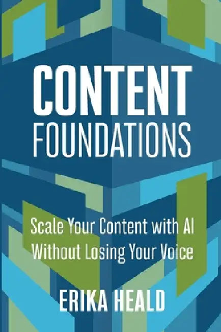 Content Foundations: Scale your content with AI without losing your voice. by Erika Heald