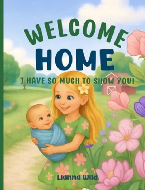 Welcome Home: I Have So Much to Show You! by Lianna Wild