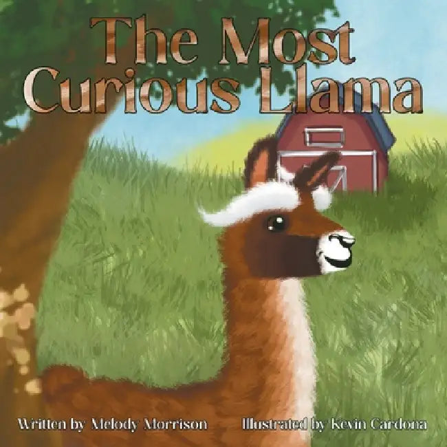 The Most Curious Llama by Melody Morrison, Kevin Cardona
